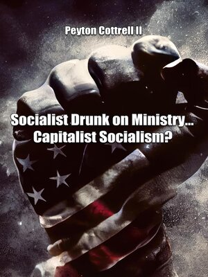 cover image of Socialist Drunk on Ministry... Capitalist Socialism?